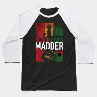Black Lives Madder Baseball T-Shirt